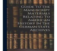 Anonymous Guide To The Manuscript Materials Relating To American History In Anonymous Multicolor