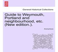 Anonymous Guide to Weymouth, Portland & neighbourhood, etc. (New Anonymous Multicolor