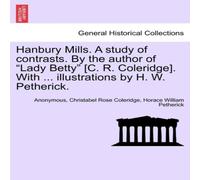 Anonymous Hanbury Mills. A study of contrasts. By the author of "Lady Betty" Anonymous Multicolor