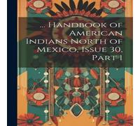 Anonymous ... Handbook of American Indians North of Mexico, Issue 30, part 1 in White Anonymous White