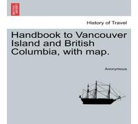 Anonymous Handbook to Vancouver Island & British Columbia, with map. Paperback Anonymous Multicolor