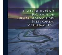 Anonymous Handlingar Rorande Skandinaviens Historia, Volume 15... Hardcover Book Anonymous Multicolor