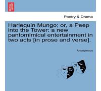 Anonymous Harlequin Mungo; or, a Peep into the Tower: a new pantomimical Anonymous Multicolor