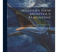 Anonymous Harper's New Monthly Magazine: Fishing Excerpts; Volume 1 Anonymous Multicolor