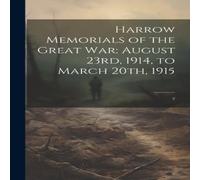 Anonymous Harrow Memorials of the Great War: August 23rd, 1914, to March Anonymous Multicolor