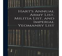 Anonymous Hart's Annual Army List, Militia List, & Imperial Yeomanry List Anonymous Multicolor