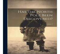 Anonymous Has The North Pole Been Discovered?; Volume 2 Paperback Book Anonymous Multicolor