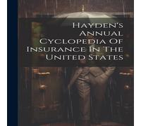 Anonymous Hayden's Annual Cyclopedia Of Insurance In The United States Anonymous Multicolor