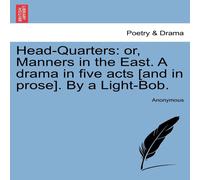 Anonymous Head-Quarters: or, Manners in the East. A drama in five acts [and Anonymous Multicolor
