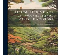 Anonymous Heidi, her Years of Wandering & Learning; a Story for Children Anonymous Multicolor