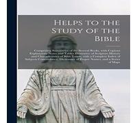Anonymous Helps to the Study of the Bible [microform] : Comprising Summaries Anonymous Multicolor