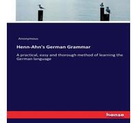 Anonymous Henn-Ahn's German Grammar:A practical, easy & thorough method of Anonymous Multicolor