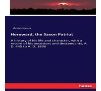 Anonymous Hereward, the Saxon Patriot :A history of his life & character Anonymous Multicolor
