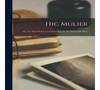 Anonymous Hic Mulier: Or, the Man-woman & Haec-vir: or, the Womanish-man Anonymous Multicolor