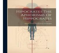 Anonymous Hipocrates The Aphorisms Of Hippocrates: With A Translation Into in White Anonymous White