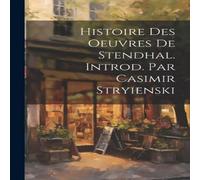 Anonymous Histoire Des Oeuvres de Stendhal. Introd. Par Casimir Stryienski Anonymous Multicolor