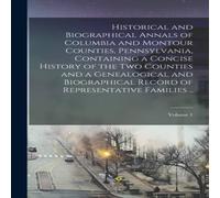 Anonymous Historical & Biographical Annals of Columbia & Montour Anonymous Multicolor