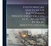 Anonymous Historical Sketch of Katonah, Westchester co., N.Y., & its Anonymous Multicolor