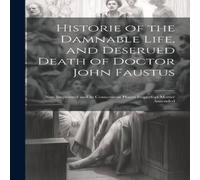 Anonymous Historie of the Damnable Life, & Deserued Death of Doctor John in White Anonymous White