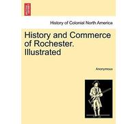Anonymous - History and Commerce of Rochester. Illustrated - New paper - X555z