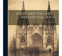 Anonymous History of Art, Medieval Art; Volume II Hardcover Book Anonymous Multicolor