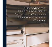 Anonymous History of Friedrich the Second Called Frederick the Great; Volume in White Anonymous White