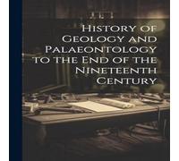 Anonymous History of Geology & Palaeontology to the End of the Nineteenth in White Anonymous White