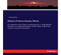 Anonymous History of Henry County, Illinois :It's taxpayers & voters; Anonymous Multicolor