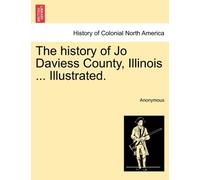 Anonymous - history of Jo Daviess County Illinois ... Illustrated. - - N555z