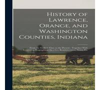 Anonymous History of Lawrence, Orange, & Washington Counties, Indiana: in White Anonymous White