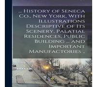 Anonymous ... History of Seneca Co., New York, With Illustrations in White Anonymous White