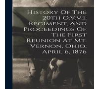 Anonymous History Of The 20th O.v.v.i. Regiment, & Proceedings Of The in White Anonymous White