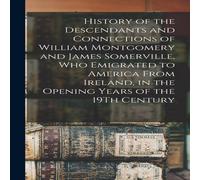 Anonymous History of the Descendants & Connections of William Montgomery Anonymous Multicolor