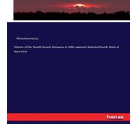 Anonymous History of the Dewitt Guard, Company A, 50th regiment National Anonymous Multicolor