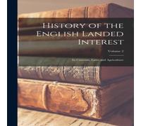 Anonymous History of the English Landed Interest: Its Customs, Laws and Anonymous Multicolor