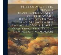 Anonymous History of the French Revolution, & of the Wars Resulting From Anonymous Multicolor
