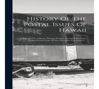 Anonymous History Of The Postal Issues Of Hawaii: A List Of The Adhesive Anonymous Multicolor