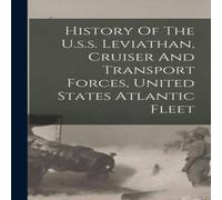 Anonymous History Of The U.s.s. Leviathan, Cruiser & Transport Forces Anonymous Multicolor