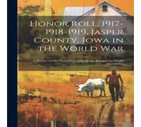 Anonymous Honor Roll, 1917-1918-1919, Jasper County, Iowa in the World War: Anonymous Multicolor