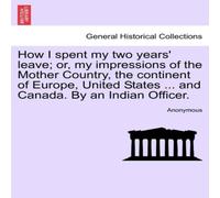 Anonymous How I spent my two years' leave; or, my impressions of the Mother Anonymous Multicolor