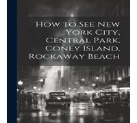 Anonymous How to see New York City, Central Park, Coney Island, Rockaway in White Anonymous White