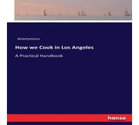 Anonymous How we Cook in Los Angeles:A Practical Handbook Paperback Anonymous Multicolor