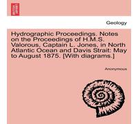 Anonymous Hydrographic Proceedings. Notes on the Proceedings of H.M.S Anonymous Multicolor