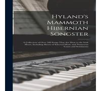 Anonymous Hyland's Mammoth Hibernian Songster: A Collection of Over 500 Anonymous Multicolor