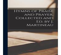 Anonymous Hymns of Praise & Prayer, Collected & Ed. by J. Martineau Anonymous Multicolor