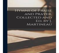 Anonymous Hymns of Praise & Prayer, Collected & Ed. by J. Martineau Anonymous Multicolor