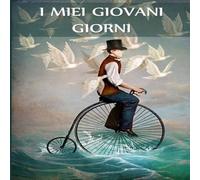 Anonymous I Miei Giovani Giorni: My Young Days, Italian edition Paperback Book Anonymous Multicolor