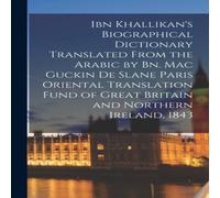 Anonymous Ibn Khallikan's Biographical Dictionary Translated From the Arabic Anonymous Multicolor