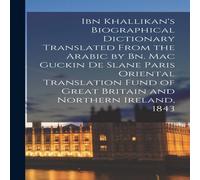 Anonymous Ibn Khallikan's Biographical Dictionary Translated From the Arabic Anonymous Multicolor
