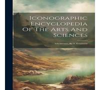 Anonymous Iconographic Encyclopedia Of The Arts & Sciences: Arhcitecture Anonymous Multicolor
